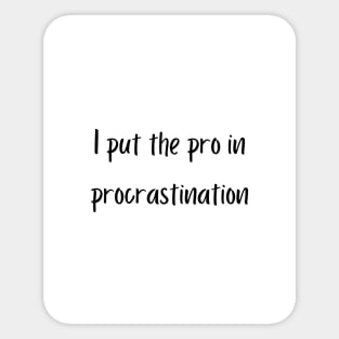 I put the pro in procrastination Sticker